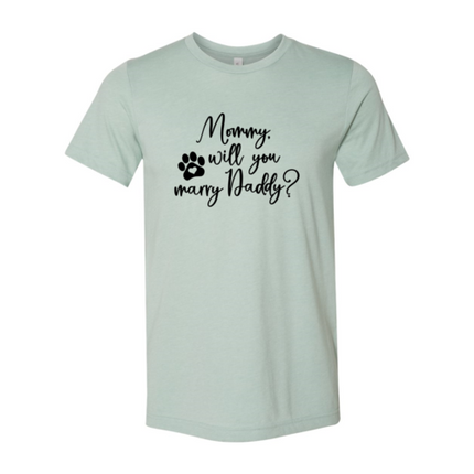 Mommy Will You Marry Daddy T-Shirt