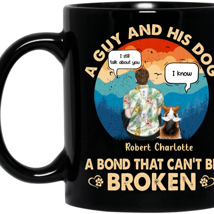 Personalized Dog Dad Mug - Gift Idea for Dad/Dog Lovers - Up to 4 Dogs - A Guy And His Dog A Bond That Can't Be Broken