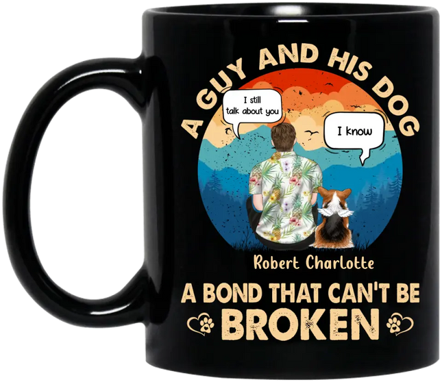 Personalized Dog Dad Mug - Gift Idea for Dad/Dog Lovers - Up to 4 Dogs - A Guy And His Dog A Bond That Can't Be Broken