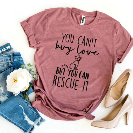You Can't Buy Love But You Can Rescue It T-Shirt