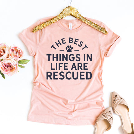 The Best Things In Life Are Rescued T-Shirt